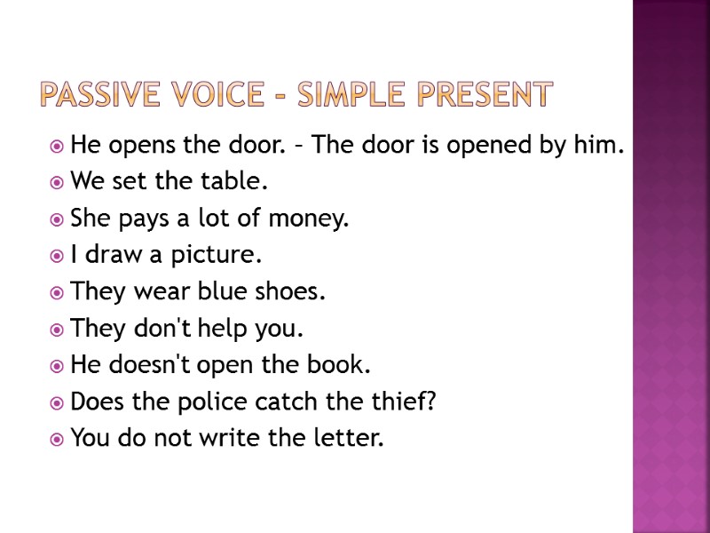 Passive Voice - Simple Present  He opens the door. – The door is